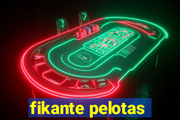 fikante pelotas